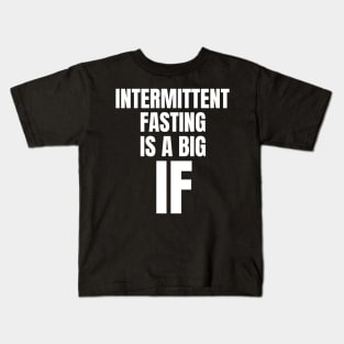 Intermittent Fasting Is A Big If Kids T-Shirt